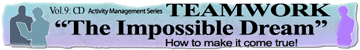 Team Work "The Impossible Dream" How to make it come true!